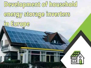 Desarrollo de inversores domésticos de almacenamiento de energía en Europa.