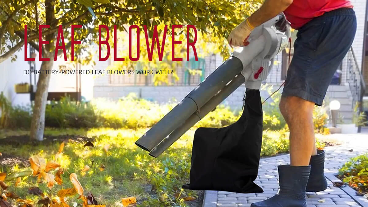 Do battery-powered leaf blowers work well