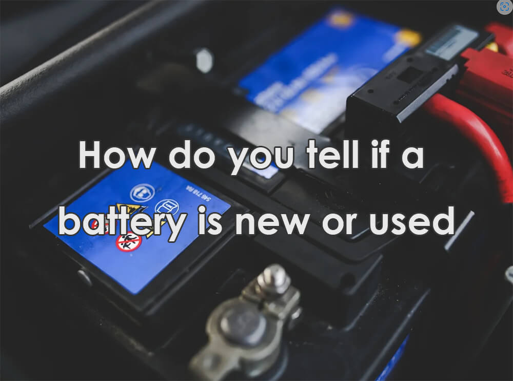 How do you tell if a battery is new or used
