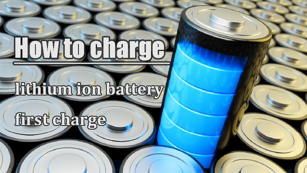How to charge lithium ion battery first charge