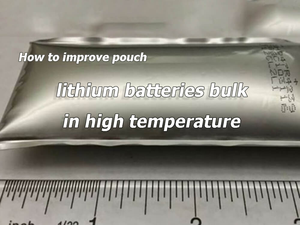Cómo mejorar el volumen de las pilas de litio en bolsa a alta temperatura