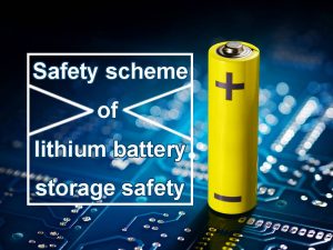 Safety scheme of lithium battery storage safety