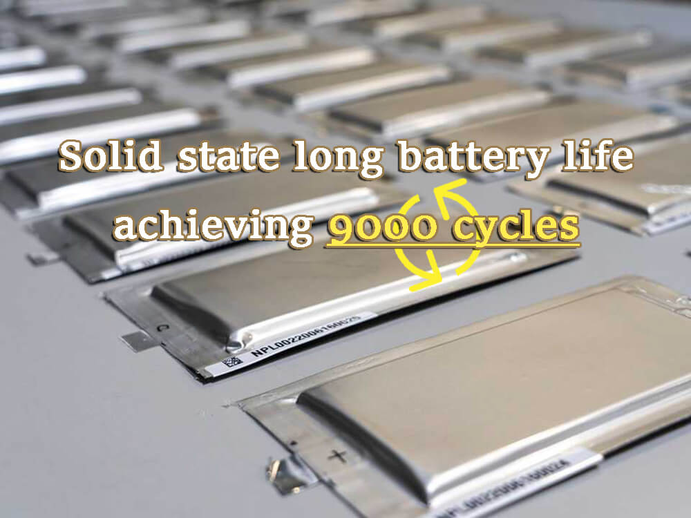 Solid state long battery life achieving 9000 cycles