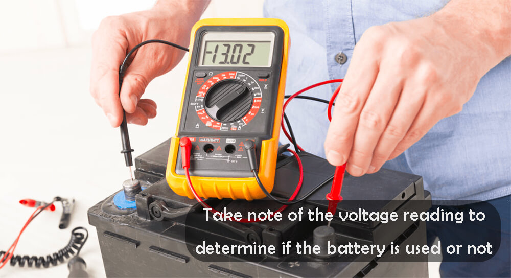 Take note of the voltage reading to determine if the battery is used or not