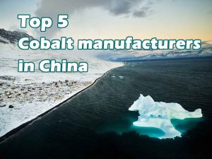 Los 5 principales fabricantes de cobalto de China