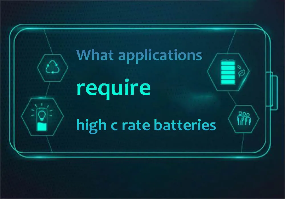 What applications require high c rate batteries