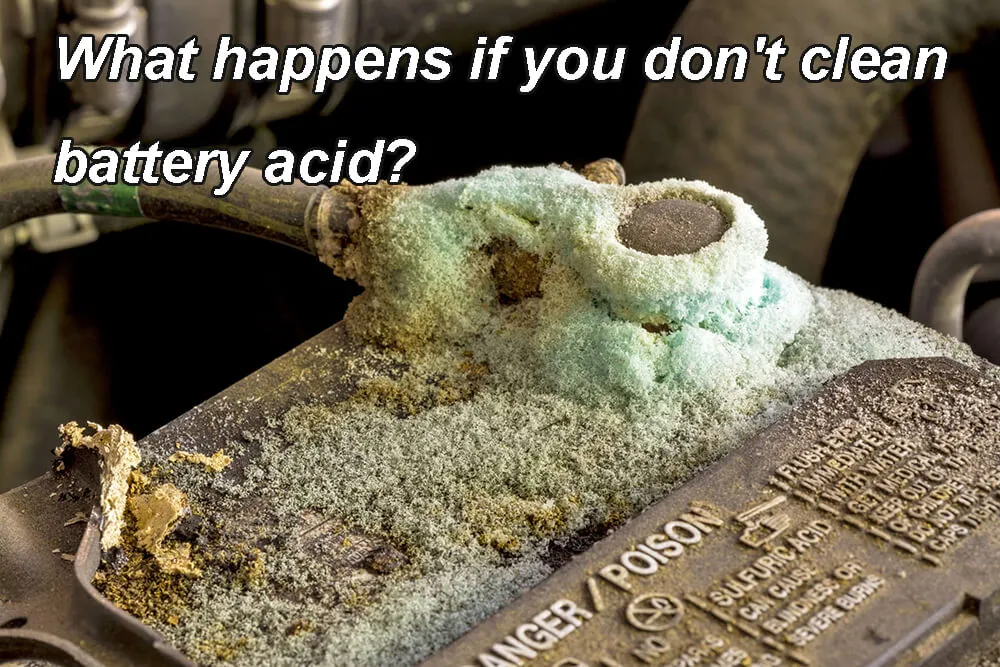 What happens if you don't clean battery acid