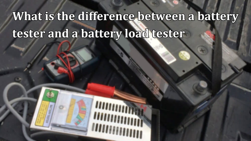 What is the difference between a battery tester and a battery load tester