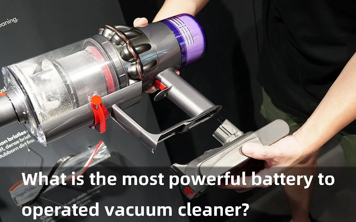 What is the most powerful battery to operated vacuum cleaner