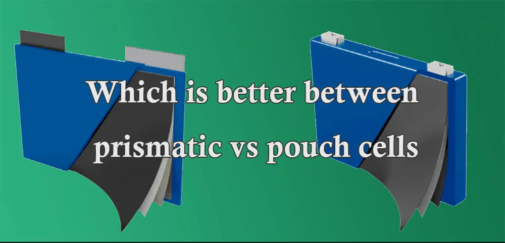 Which is better between prismatic vs pouch cells