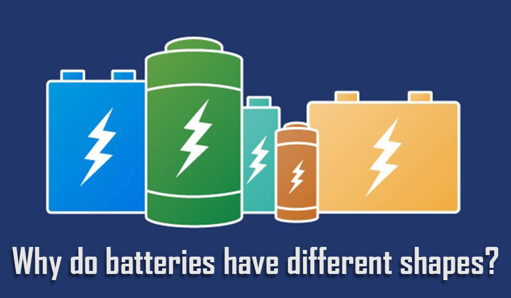 Why do batteries have different shapes