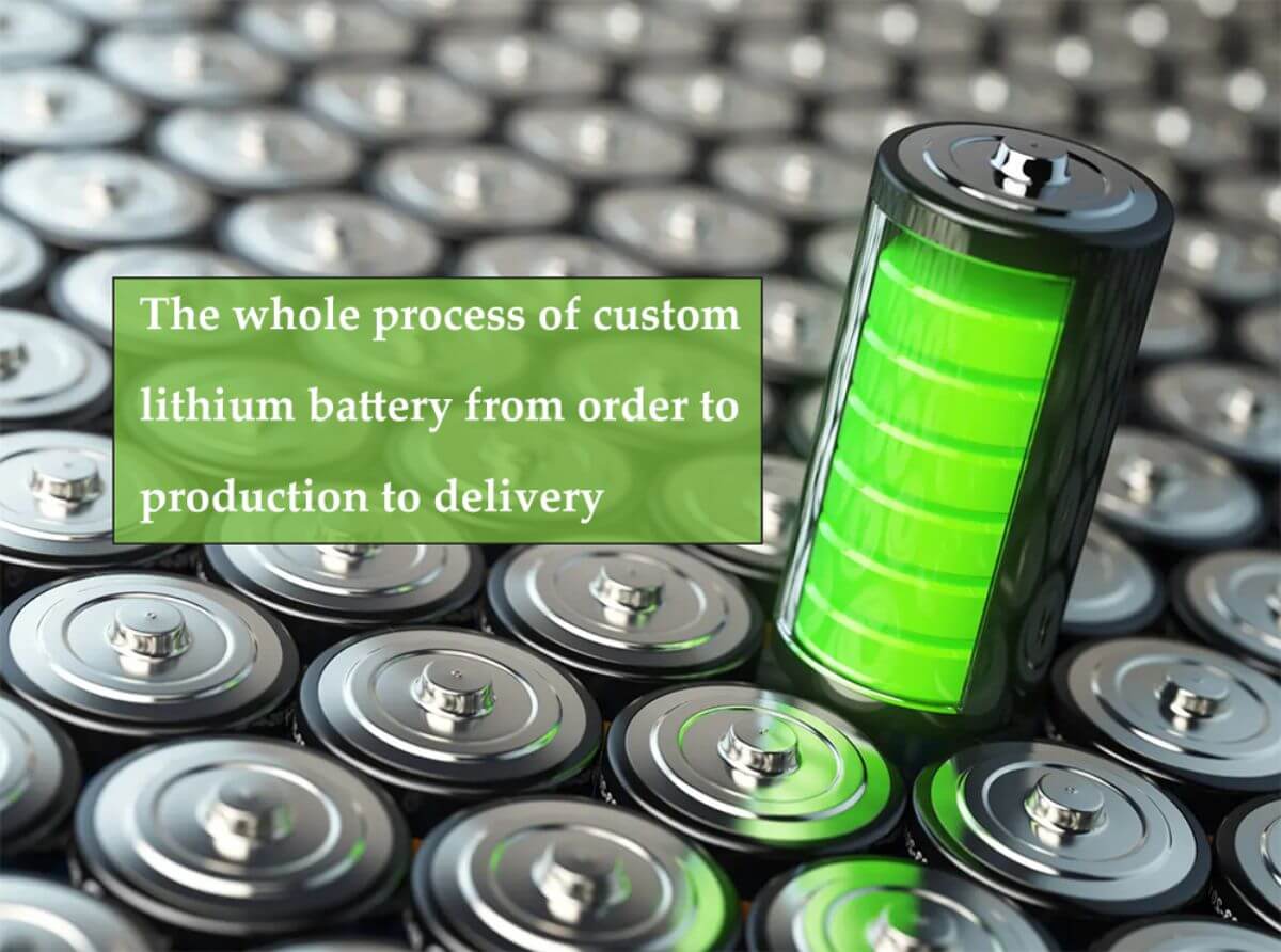 The whole process of custom lithium battery from order to production to delivery