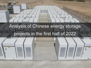 Análisis de los proyectos chinos de almacenamiento de energía en el primer semestre de 2022