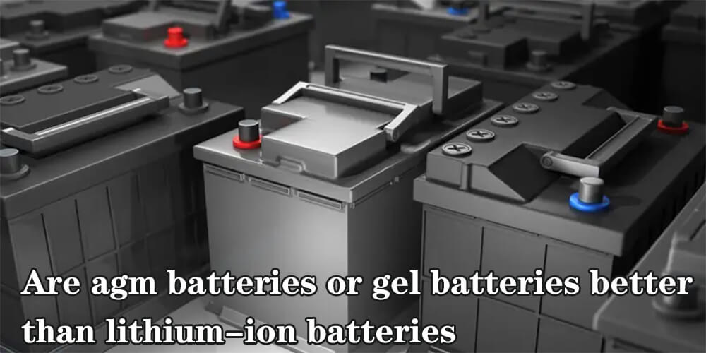 A complete guide to agm battery vs gel comparison The Best lithium ion battery suppliers