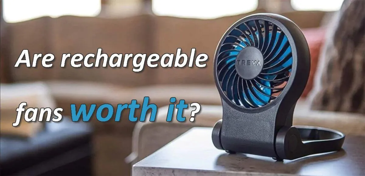 Are rechargeable fans worth it