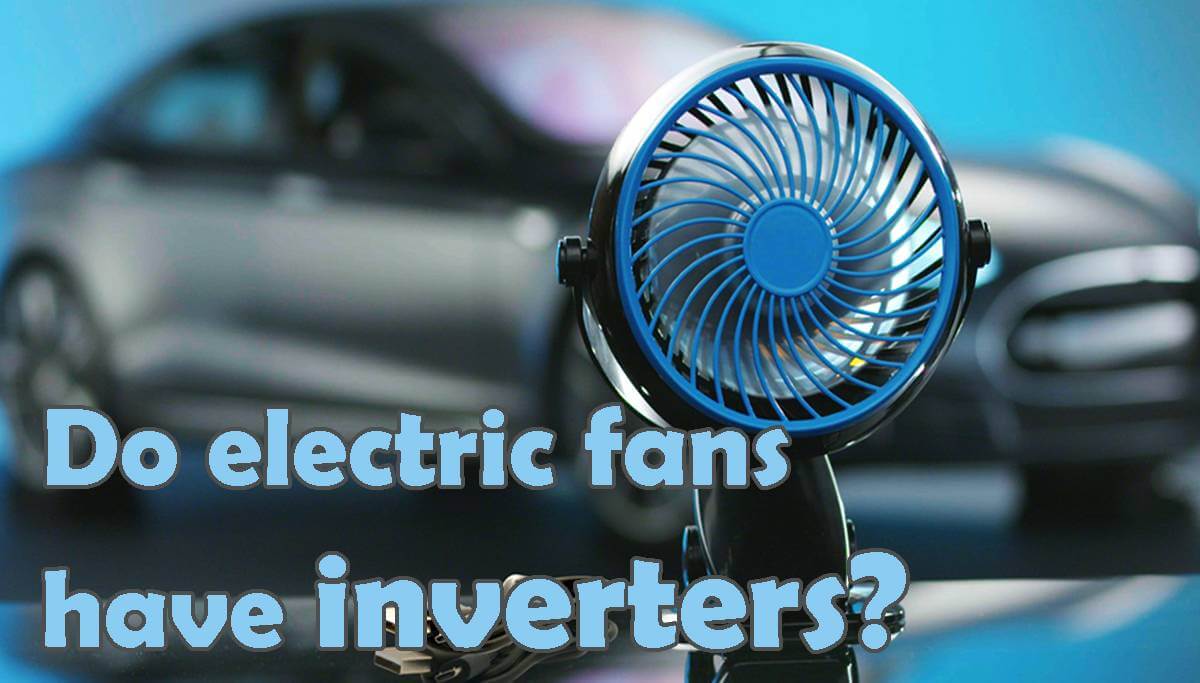 Do electric fans have inverters