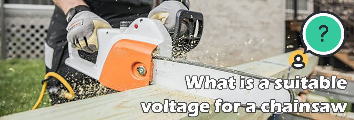 What is a suitable voltage for a chainsaw