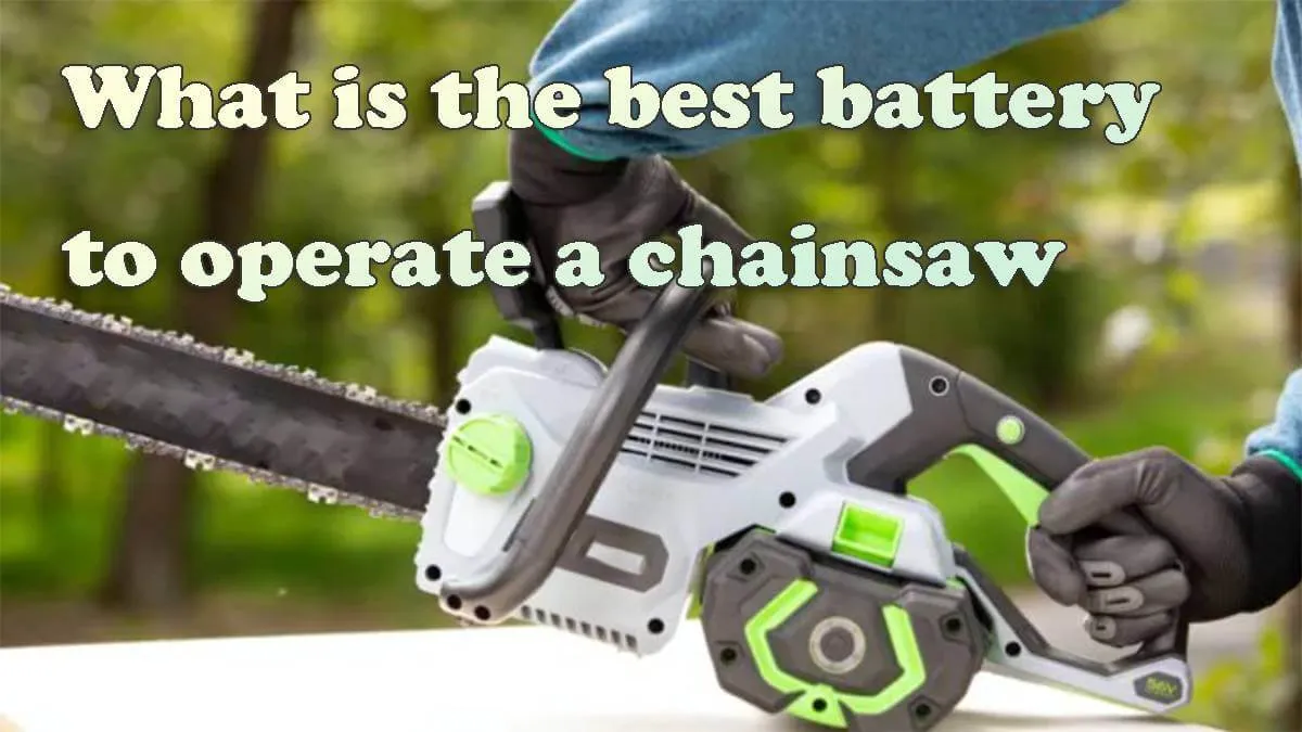 What is the best battery to operate a chainsaw