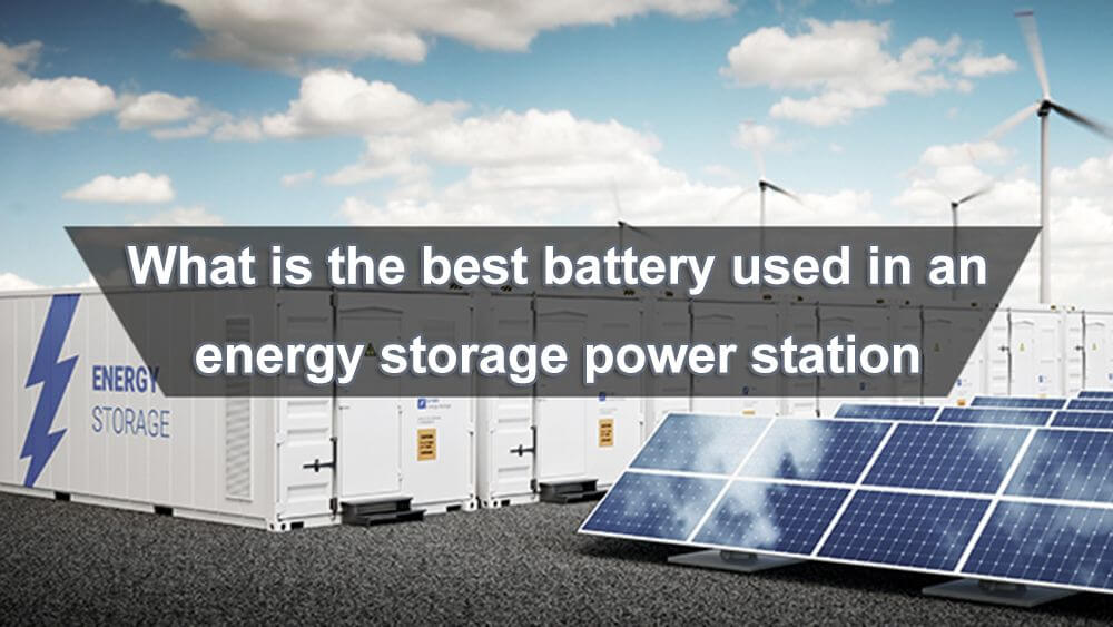 ¿Cuál es la mejor batería para una central de almacenamiento de energía?