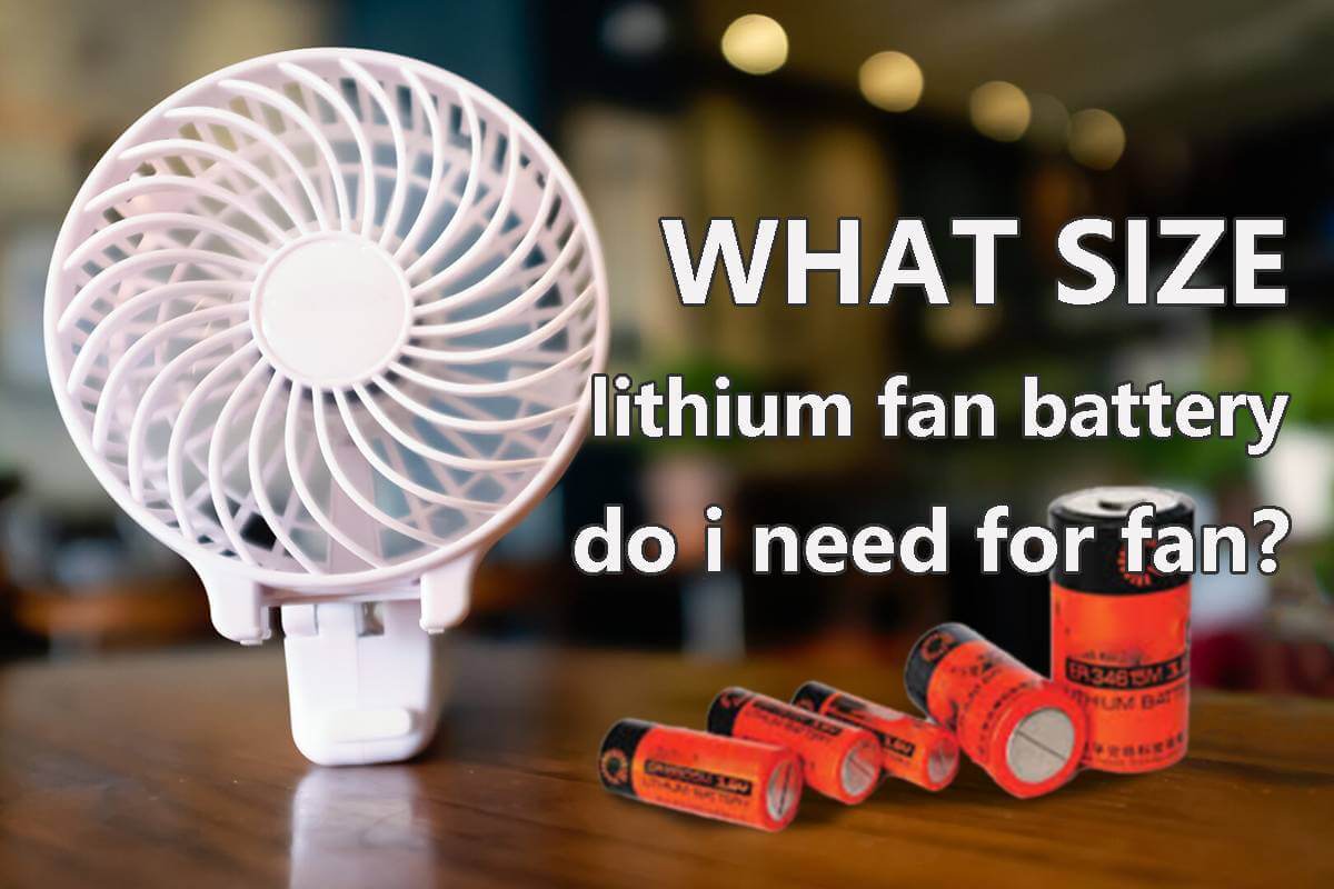What size lithium fan battery do i need for fan
