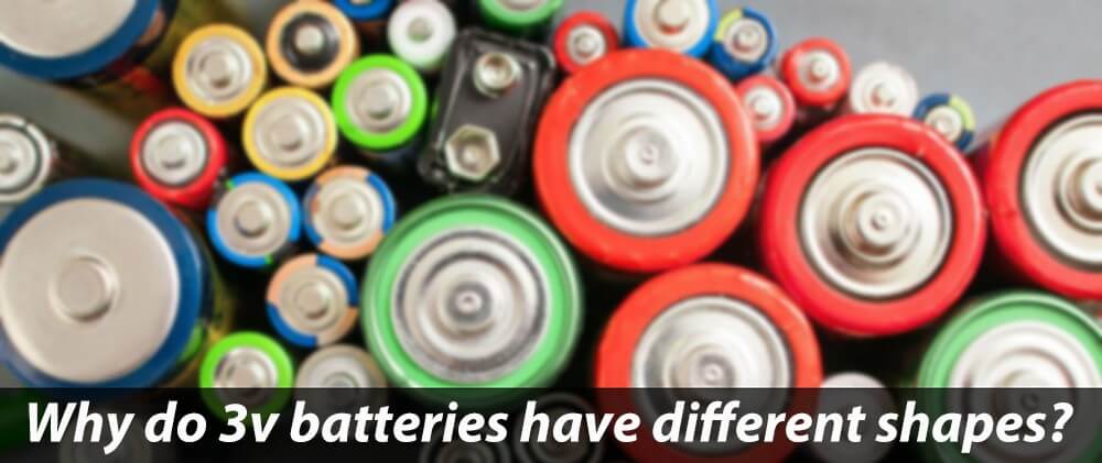 Why do 3v batteries have different shapes