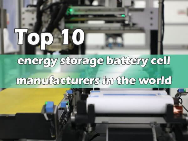 Top 10 energy storage battery cell manufacturers in the world - TYCORUN ...