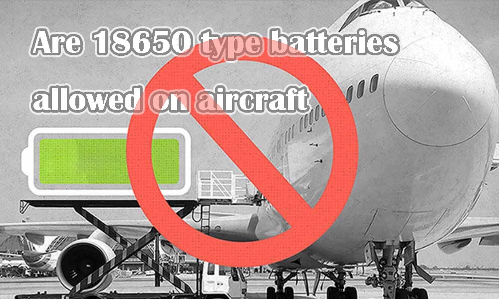 Are 18650 type batteries allowed on aircraft