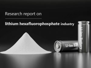 Informe de investigación sobre la industria del hexafluorofosfato de litio