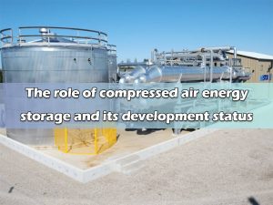 The role of compressed air energy storage and its development status