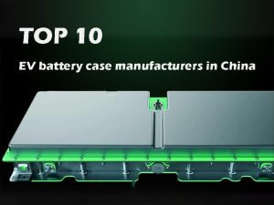 Top 10 EV battery case manufacturers in China