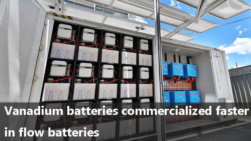 Vanadium batteries commercialized faster in flow batteries