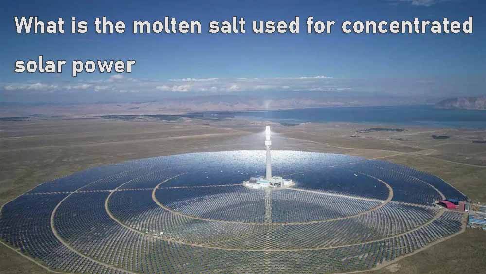 What is the molten salt used for concentrated solar power
