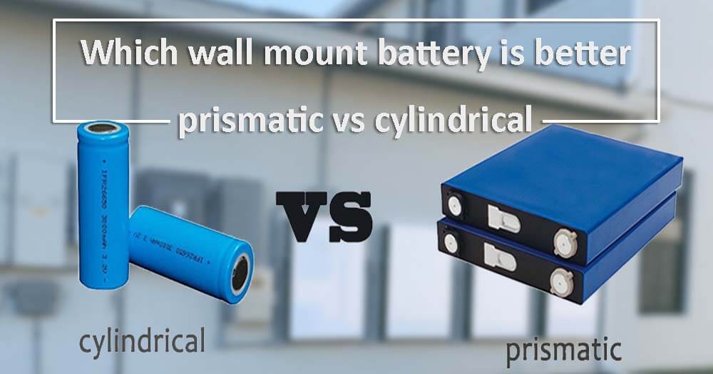Which wall mount battery is better - prismatic vs cylindrical