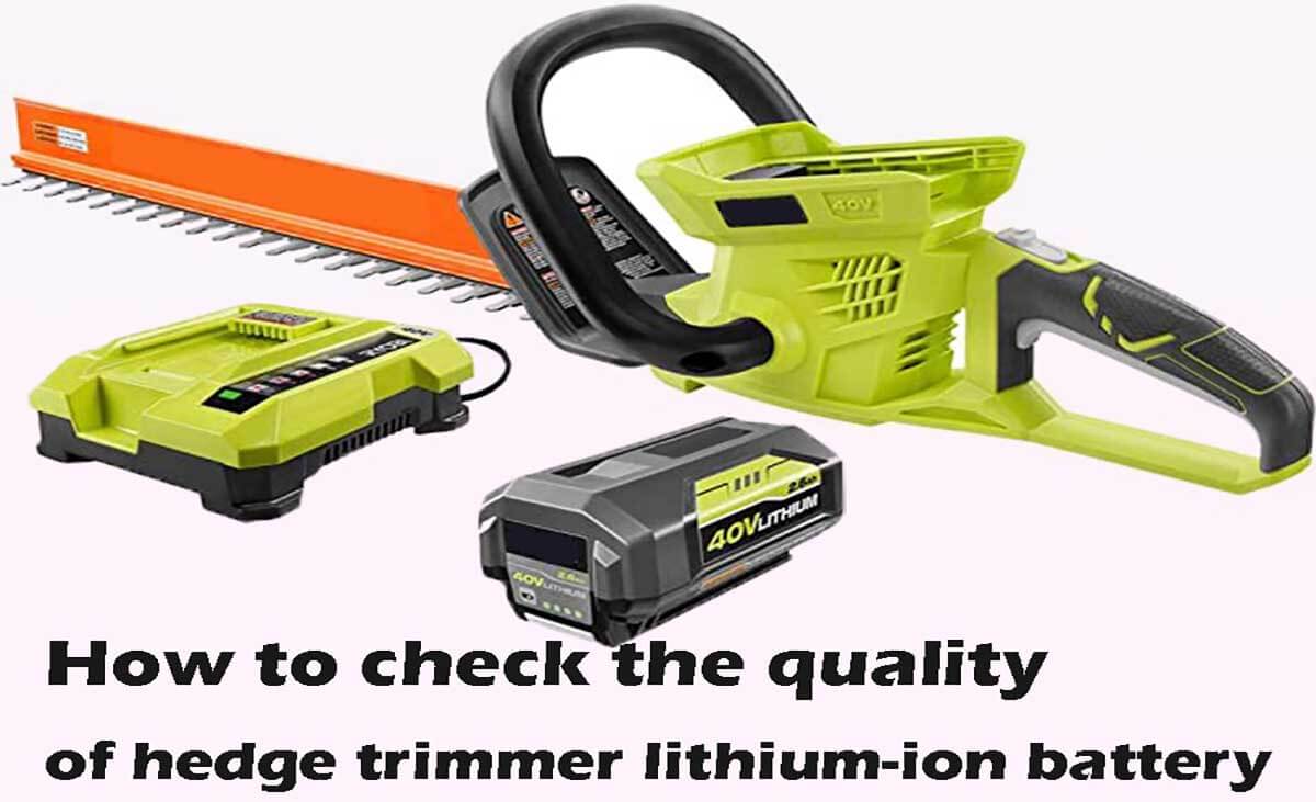 How to check the quality of hedge trimmer lithium-ion battery