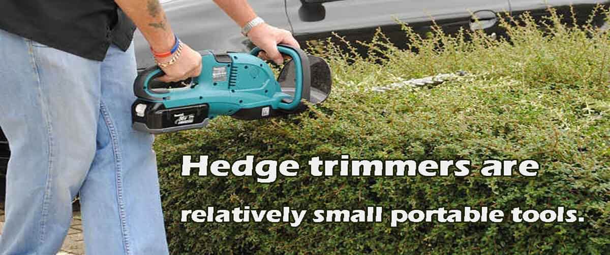 Hedge trimmers are relatively small portable tools