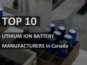 top 10 lithium ion battery manufacturers in Canada