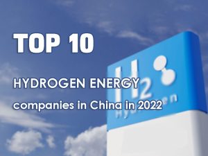 Top 10 hydrogen energy companies in China in 2022
