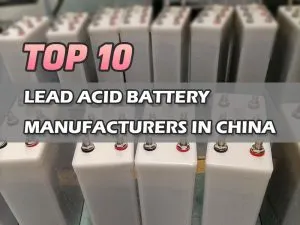 Les 10 premiers fabricants de batteries plomb-acide en Chine