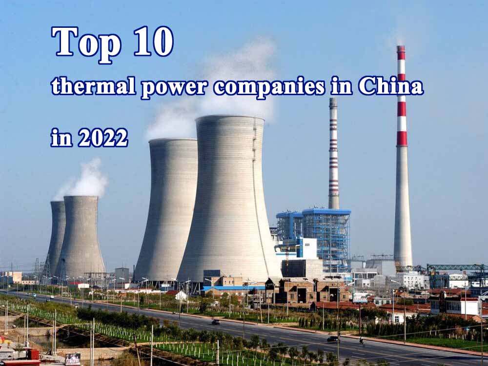 Top 10 thermal power companies in China in 2022