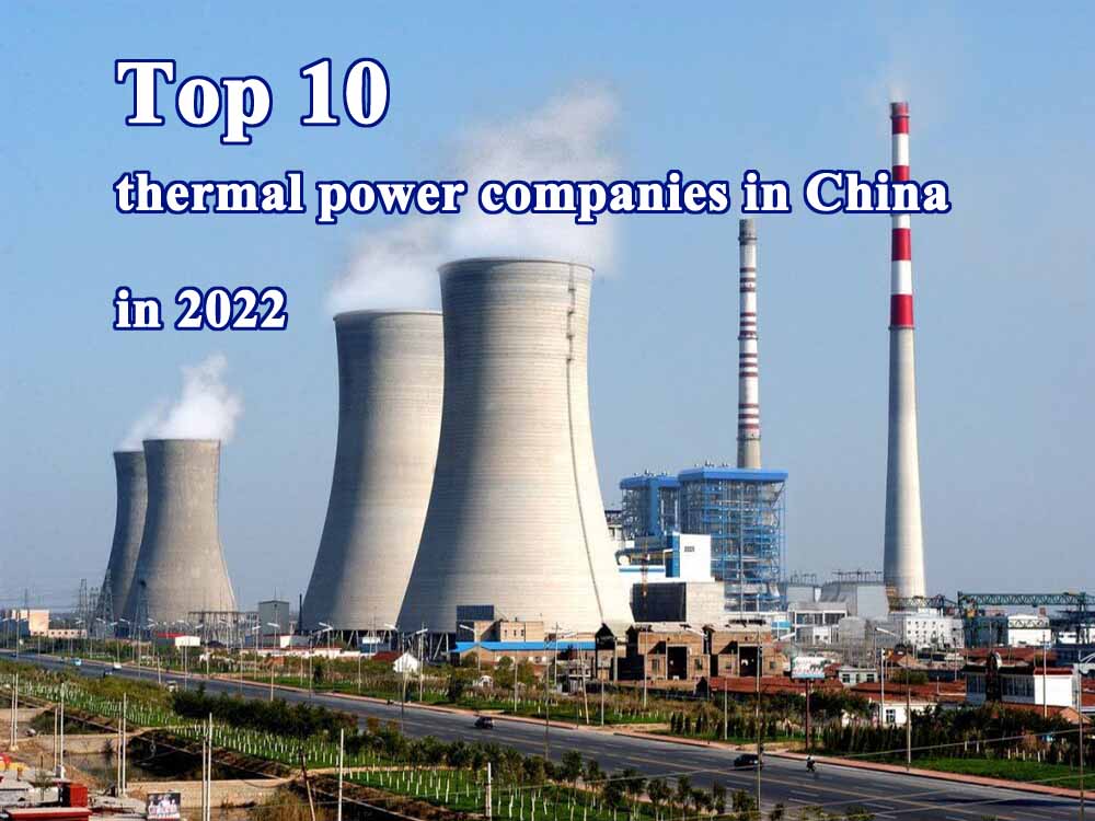 Top 10 thermal power companies in China in 2022 TYCORUN ENERGY