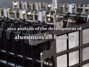 2022 analyse du développement de la batterie aluminium-air