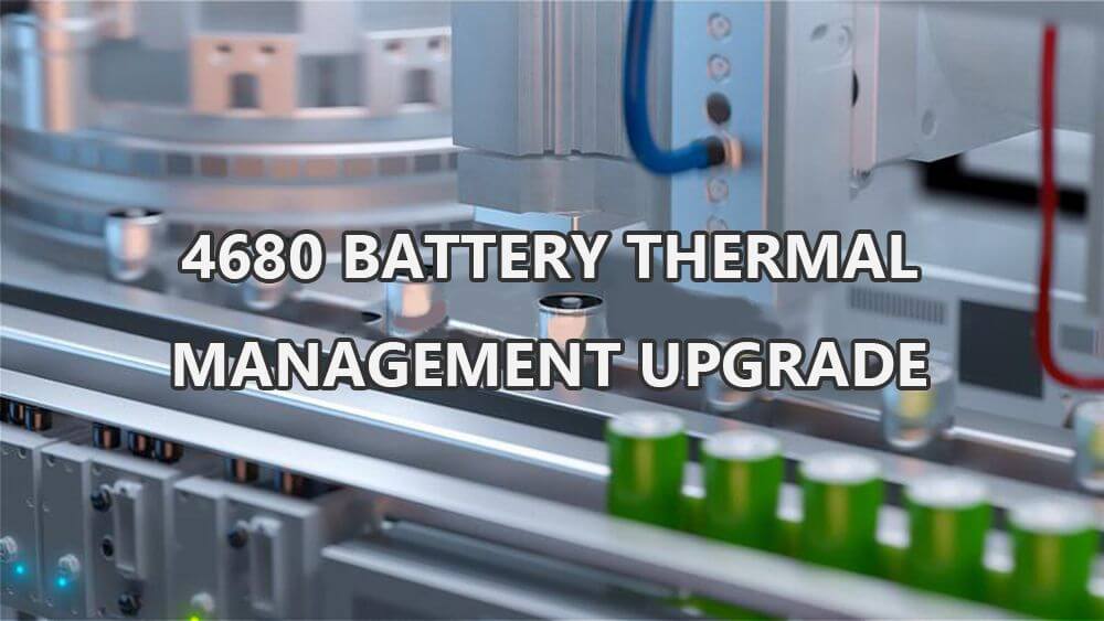 4680 battery thermal management upgrade