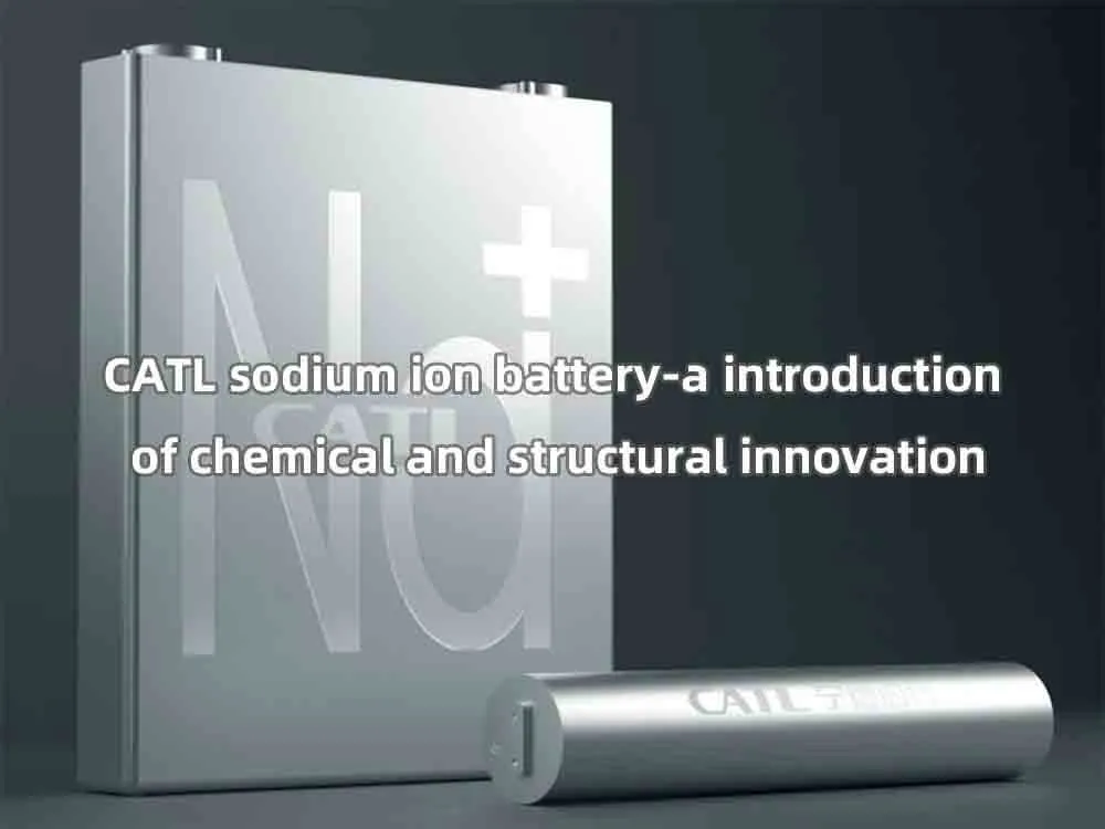 CATL sodium ion batterya introduction of chemical and structural