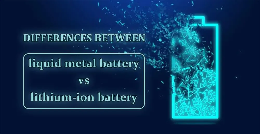 Differences between liquid metal battery vs lithium-ion