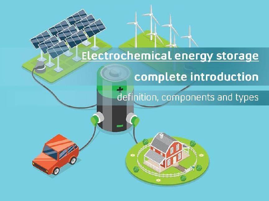 Electrochemical energy storage complete introduction-definition, components and types