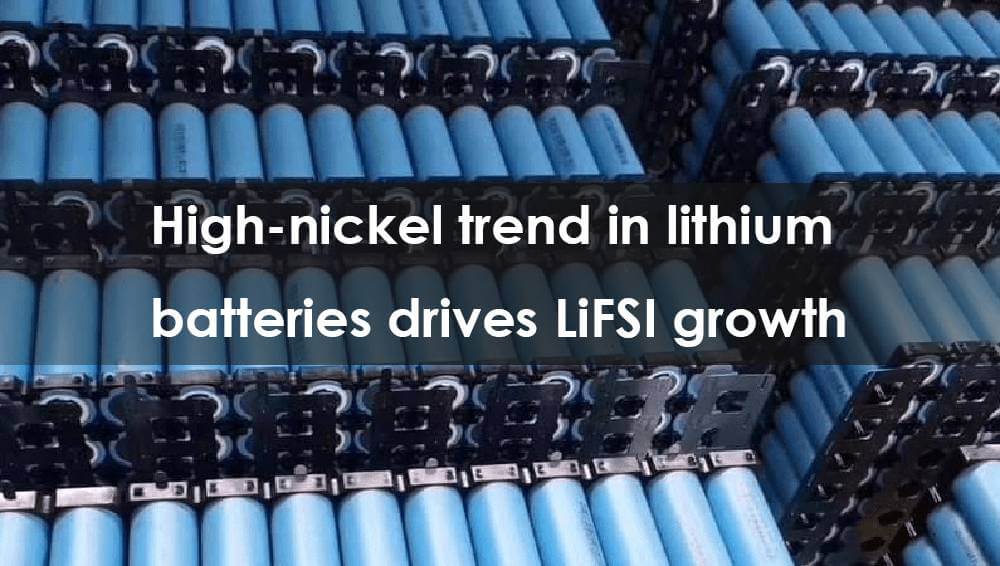 High-nickel trend in lithium batteries drives LiFSI growth