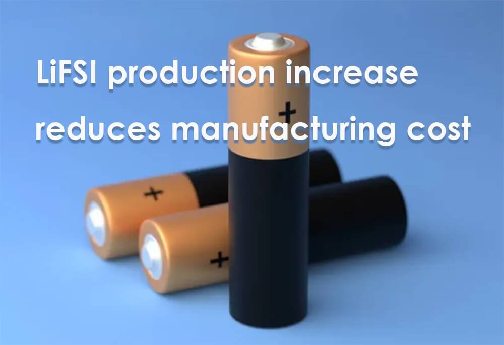 LiFSI production increase reduces manufacturing cost