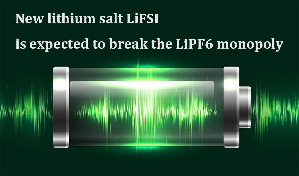 New lithium salt LiFSI is expected to break the LiPF6 monopoly