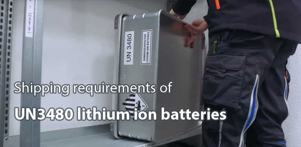 Shipping requirements of UN3480 lithium ion batteries