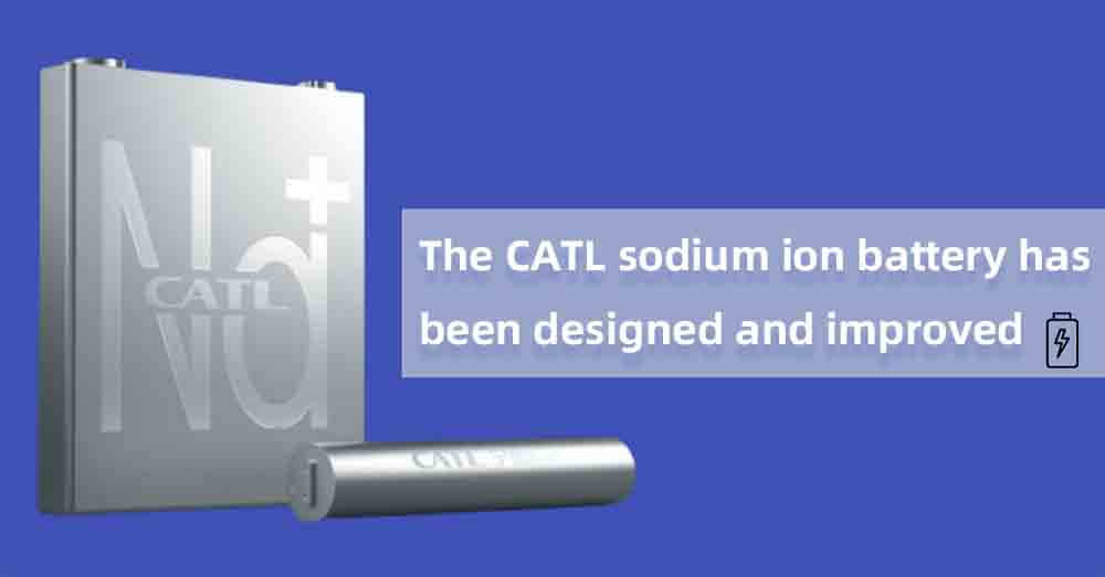 The CATL sodium ion battery has been designed and improved